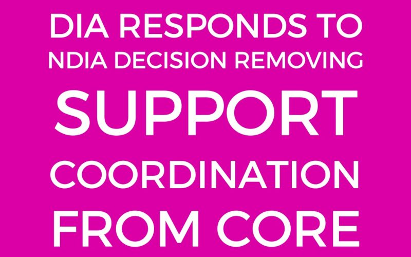 DISABILITY INTERMEDIARIES AUSTRALIA RESPONDS TO NDIA DECISION REMOVING SUPPORT COORDINATION FUNDING FROM CORE