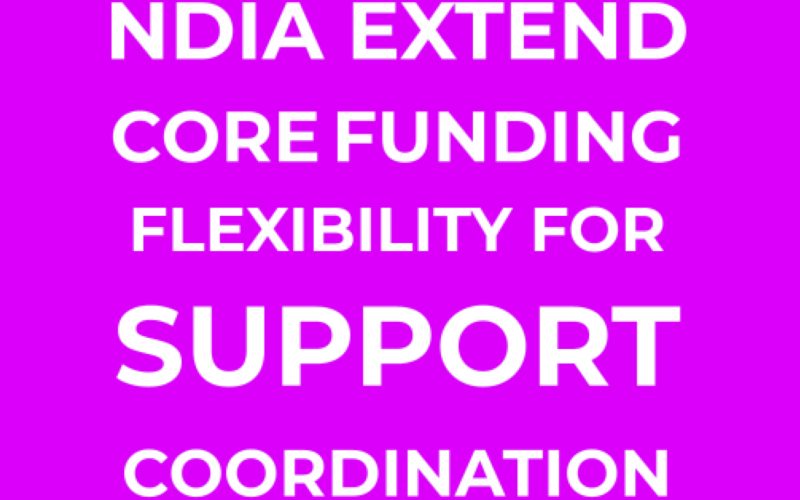 NDIA EXTEND CORE FUNDING FLEXIBILITY FOR SUPPORT COORDINATION
