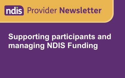NDIS Provider Newsletter: Supporting participants and managing NDIS Funding