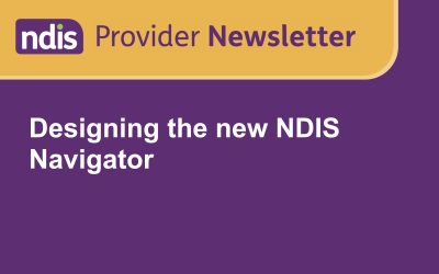 NDIS Provider Newsletter: Designing the new NDIS Navigator